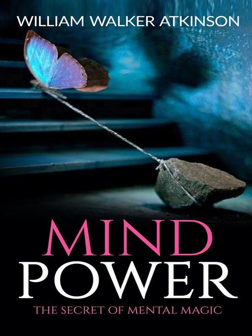Title details for Mind Power the Secret of Mental Magic by William Walker Atkinson - Wait list